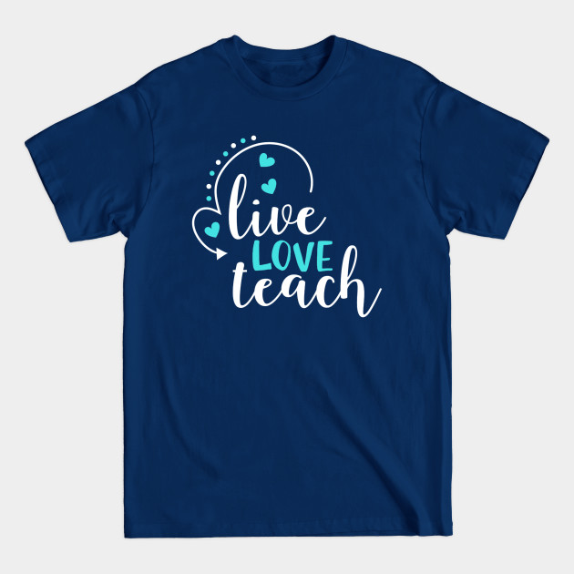 Discover Live LOVE Teach - Teacher Day - T-Shirt