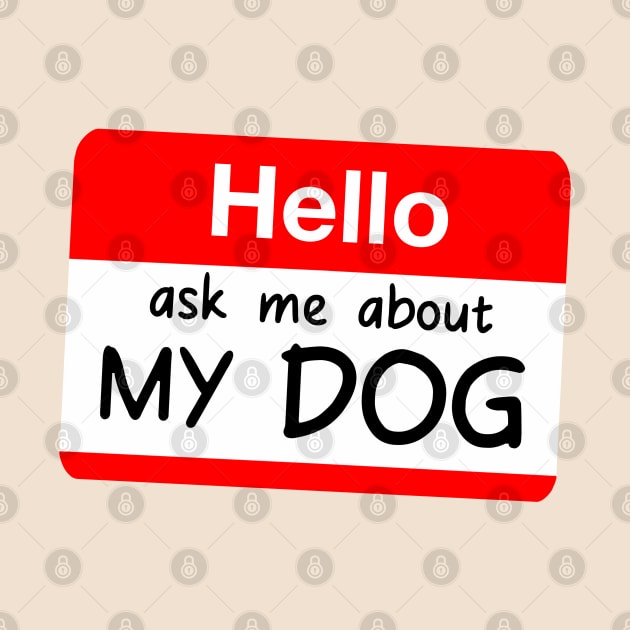 HELLO ASK ME ABOUT MY DOG CUTE POCKET SIGN by Aydapadi Studio