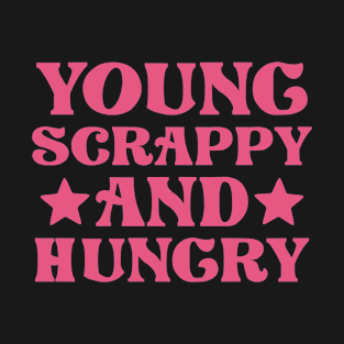 Young Scrappy and Hungry T-Shirt