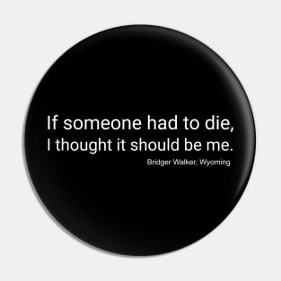 If Someone Had to Die, I Thought It Should Be Me Pin