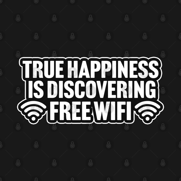 True Happiness Is Discovering Free WiFi by TextTees