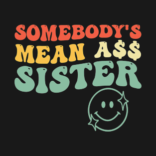 Somebody's Mean Ass Sister T-Shirt