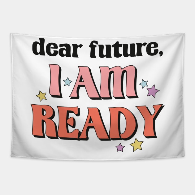 Dear Future I'm Ready New Year Resolution Motivational New Year Gift Tapestry by BadDesignCo