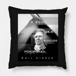 Emil Cioran portrait and quote: A book is a suicide postponed. Pillow