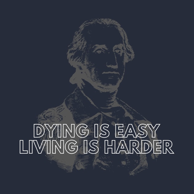 Dying is Easy, Living is Harder by Just In Tee Shirts