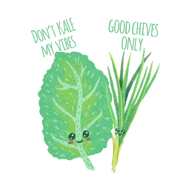 Don't Kale My Vibe Good Chives Only - Funny Pun by ShirtHappens