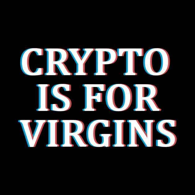 Crypto is For Virgins Glitch by CryptoHunter