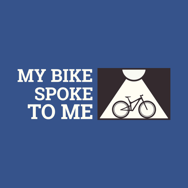 My Bike Spoke to Me Biking Trails by SJR-Shirts