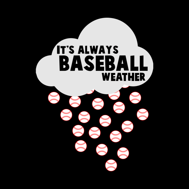 It's Always Baseball Weather - Baseball by fromherotozero