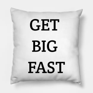 Get Big Fast Pillow