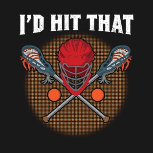 Lacrosse I'd Hit That Lacrosse Player Field Game T-Shirt