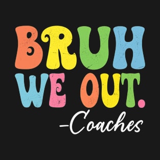 Bruh We Out Coaches Happy Last Day Of School Groovy T-Shirt