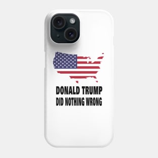 DONALD TRUMP DID NOTHING WRONG Phone Case