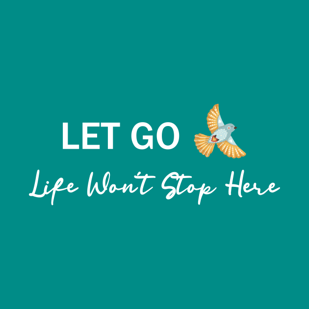 Let Go, Life Won’t Stop Here by Athikan