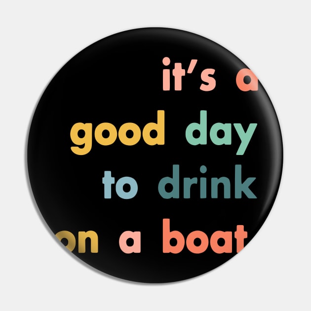 It's A Good Day To Drink On A Boat Pin by ZimBom Designer