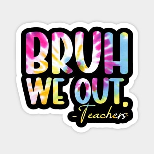 Tie Dye Bruh We Out Teacher Summer Break Last Day Of School Magnet