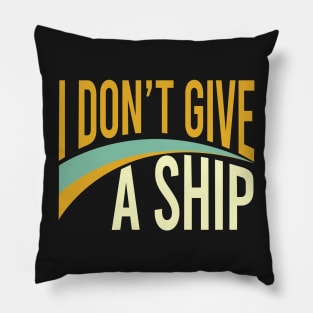 Funny Boating Pun I Don't Give A Ship Pillow