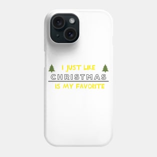 I just like Christmas , Christmas is my favorite Quote Phone Case