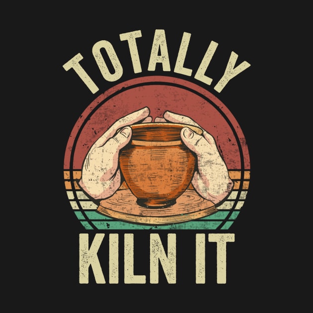 Totally Kiln It Pottery Lover by Visual Vibes