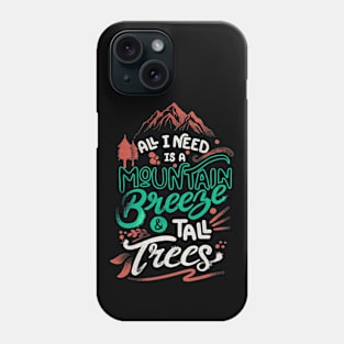 All I Need Is A Mountain Breeze and Tall Trees by Tobe Fonseca Phone Case