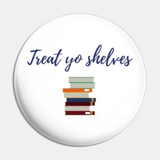 Treat Yo Shelves Pin