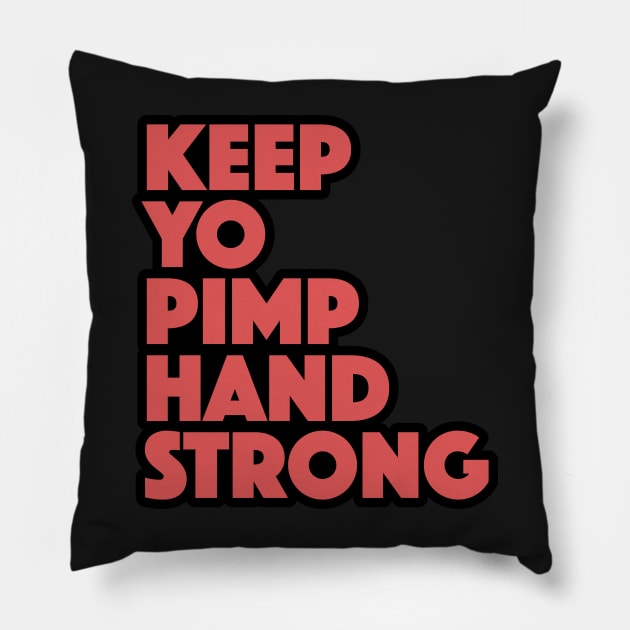 Keep Yo Pimp Hand Strong Funny Quote Pillow by markz66