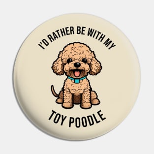 I'd rather be with my Toy Poodle Pin
