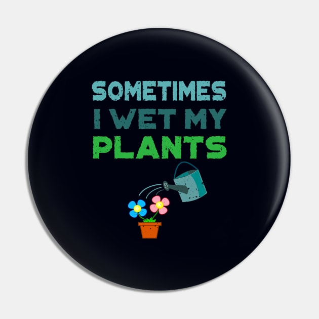 'Sometimes I Water My Plants' Cute Plant Gift Pin by ourwackyhome