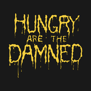 Hungry are the damned T-Shirt