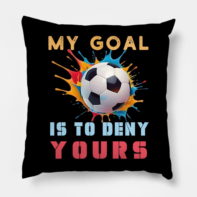 Colorful My Goal Is To Deny Yours Football Soccer Design Pillow by TF Brands