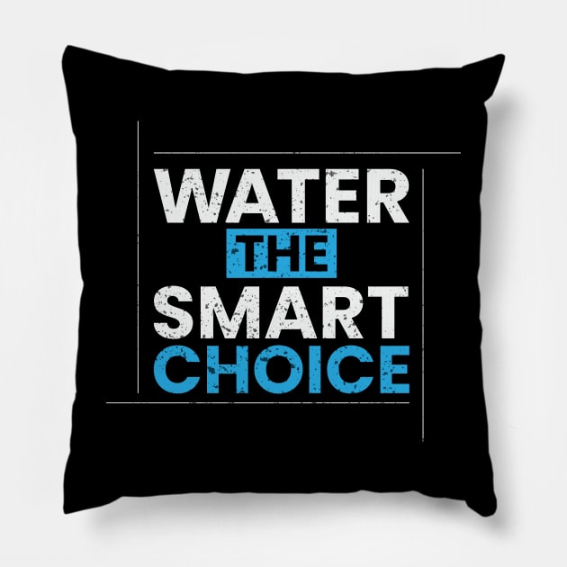 Water the smart choice simple typography design Pillow by emofix