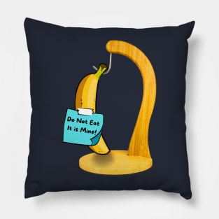 Banana - Do Not Eat, It is Mine! Pillow