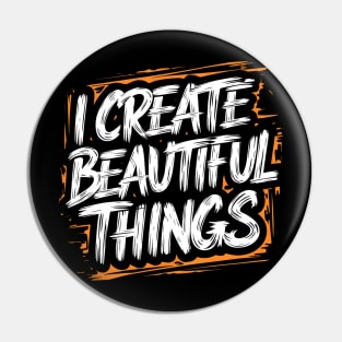 I Create Beautiful Things Pin