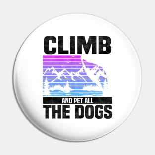 Climb And Pet All The Dogs, Bouldering Mountain Design For Rock Climbers And Dog Lovers And Owners Pin