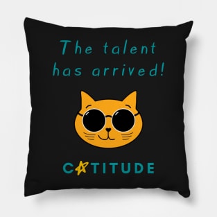 Catitude - The talent has arrived - Cool Cat Pillow