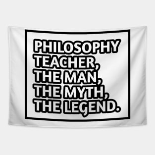 Philosophy Teacher  The Man The Myth The Legend, Gift for male philosophy teacher Tapestry