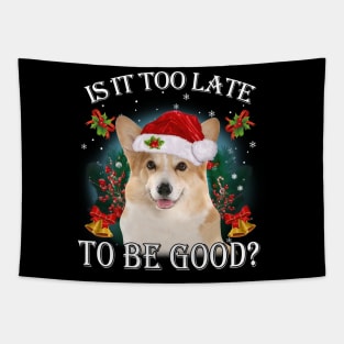 Santa Corgi Christmas Is It Too Late To Be Good Tapestry