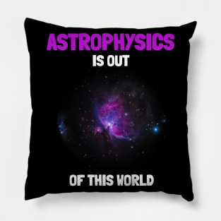 Astrophysics Is Out Of This World Pillow