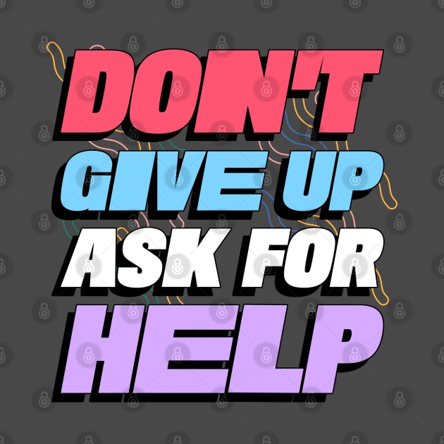 Don't Give Up, Ask For Help by ZB Designs