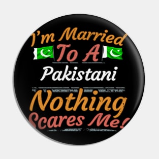 I'm Married To A Pakistani Nothing Scares Me - Gift for Pakistani From Pakistan Asia,Southern Asia, Pin