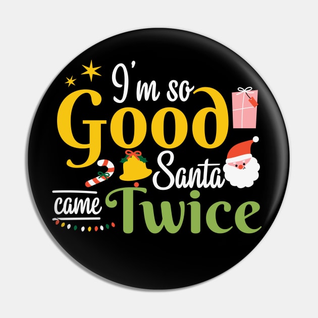 I'm so Good Santa Came Twice Christmas Pin by MZeeDesigns