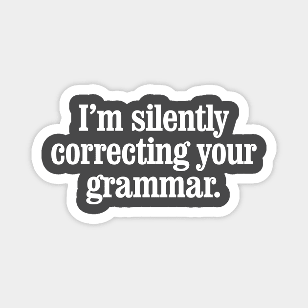 I'm silently correcting your grammar Magnet by MindsparkCreative