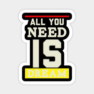 all you need is dream Magnet