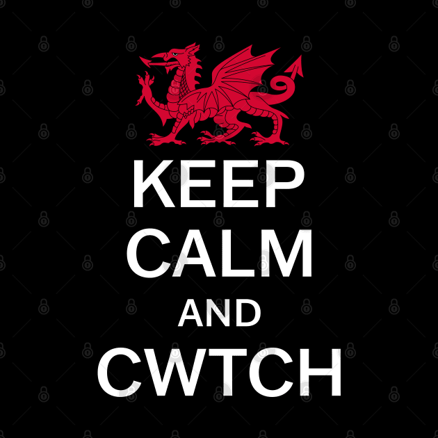 Keep Calm And Cwtch by Jesabee Designs