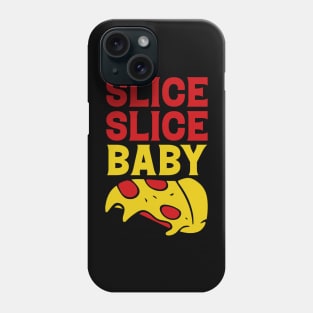 Slice Baby Slice funny Pizza Quote Phone Case