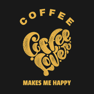 Coffee Makes Me Happy T-Shirt