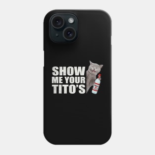 Show Me Your Tito's Phone Case