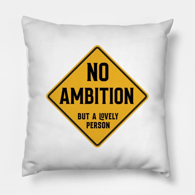 No Ambition - but a lovely person Pillow by Siren Seventy One