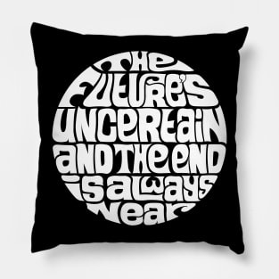 The Future's Uncertain And The End Is Always Near - WHITE Pillow