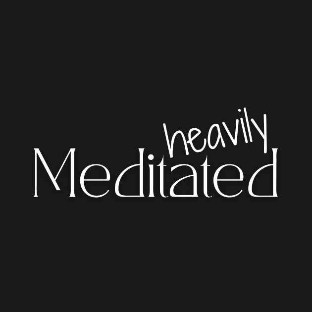 Heavily Meditated by indie inked